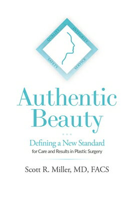 Authentic Beauty: Defining a New Standard for Care and Results in Plastic Surgery AUTHENTIC BEAUTY 