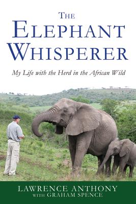 The Elephant Whisperer: My Life with the Herd in the African Wild ELEPHANT WHISPERER （Elephant Whisperer） [ Lawrence Anthony ]