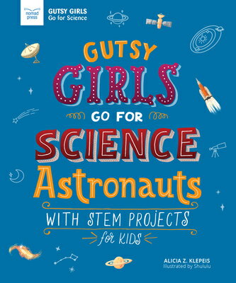 Gutsy Girls Go for Science: Astronauts: With STEM Projects for Kids GUTSY GIRLS GO FOR SCIENCE AST （Girls in Science） Alicia Klepeis