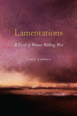 Lamentations: A Novel of Women Walking West LAMENTATIONS [ Carol Kammen ]