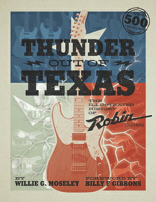 Thunder Out of Texas: The Illustrated History of Robin Guitars THUNDER OUT OF TEXAS [ Willie G. Moseley ]