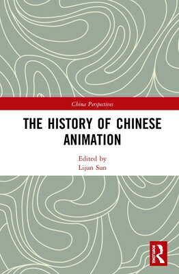 The History of Chinese Animation HIST OF CHINESE ANIMATION （China Perspectives） [ Lijun Sun ]