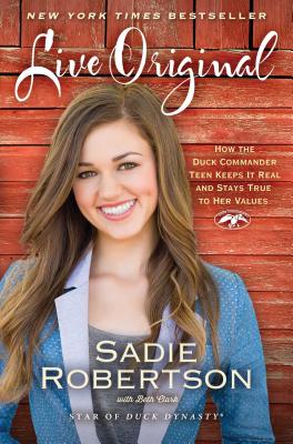 Live Original: How the Duck Commander Teen Keeps It Real and Stays True to Her Values LIVE ORIGINAL Sadie Robertson