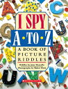 I Spy A to Z: A Book of Picture Riddles I SPY A TO Z A BK OF PICT RIDD （I Spy） 