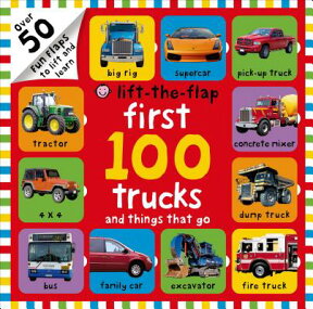 First 100 Trucks and Things That Go Lift-The-Flap: Over 50 Fun Flaps to Lift and Learn 1ST 100 TRUCKS & THINGS THAT G （First 100） [ Roger Priddy ]