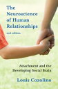 The Neuroscience of Human Relationships: Attachment and the Developing Social Brain NEUROSCIENCE OF HUMAN RELATION （Norton Interpersonal Neurobiology） Louis Cozolino