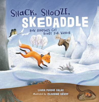 Snack, Snooze, Skedaddle: How Animals Get Ready for Winter SNACK SNOOZE SKEDADDLE [ Laura Purdie Salas ]