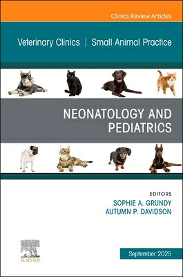 Neonatology and Pediatrics, an Issue of Veterinary Clinics of North America: Small Animal Practice: NEONATOLOGY & PEDIATRICS AN IS （Clinics: Veterinary Medicine） [ Sophie A. Grundy ]