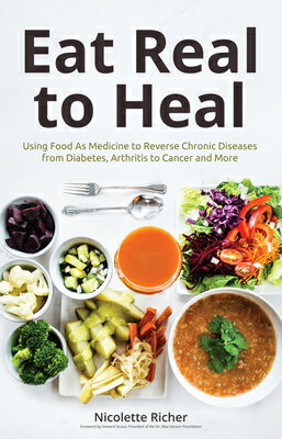 Eat Real to Heal: Using Food as Medicine to Reverse Chronic Diseases from Diabetes, Arthritis, Cance