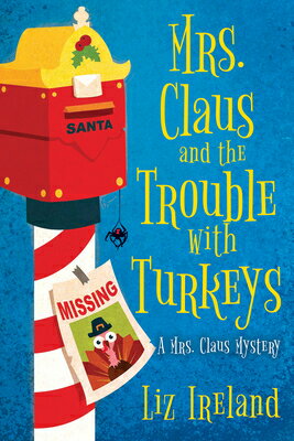 Mrs. Claus and the Trouble with Turkeys MRS CLAUS & THE TROUBLE W/TURK （A Mrs. Claus Mystery） [ Liz Ireland ]