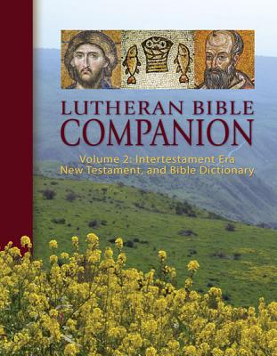 Lutheran Bible Companion Volume 2: Intertestamental, New Testament, and Bible Dictionary LUTHERAN BIBLE COMPANION V02 I 