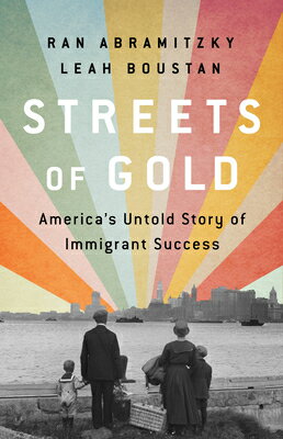 Streets of Gold: America 039 s Untold Story of Immigrant Success STREETS OF GOLD Ran Abramitzky