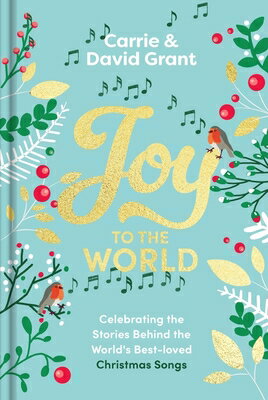 Joy to the World: Celebrating the World's Best-Loved Christmas Songs and the People Who Made Them Fa JOY TO THE WORLD [ Carrie Grant ]