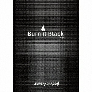 Burn It Black e.p. (Limited Box CD＋Blu-ray)