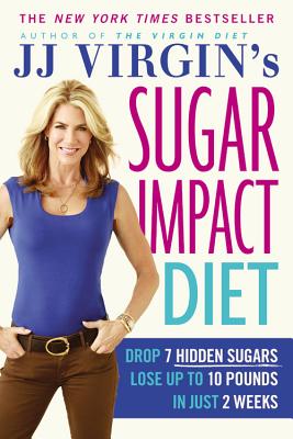 Jj Virgin's Sugar Impact Diet: Drop 7 Hidden Sugars, Lose Up to 10 Pounds in Just 2 Weeks JJ VIRGINS SUGAR IMPACT DIET [ J. J. Virgin ]