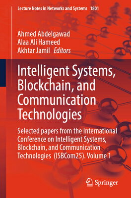 Intelligent Systems, Blockchain, and Communication Technologies: Selected Papers from the Internatio INTELLIGENT SYSTEMS BLOCKCHAIN （Lecture Notes in Networks and Systems） 