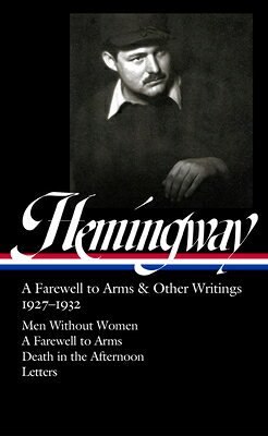 Ernest Hemingway: A Farewell to Arms & Other Writings 1927-1932 (Loa #384): Men Without Women / A Fa ERNEST HEMINGWAY A FAREWELL TO 