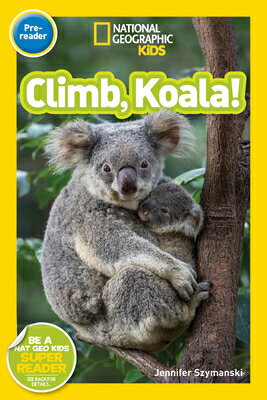 National Geographic Readers: Climb, Koala! NATL GEOGRAPHIC READERS CLIMB Readers [ Jennifer Szymanski ]