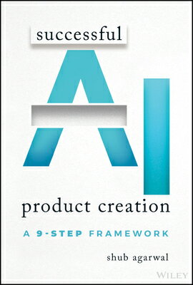 Successful AI Product Creation: A 9-Step Framework SUCCESSFUL AI PRODUCT CREATION [ Shub Agarwal ]