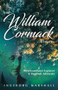 The William Cormack Story: Newfoundland Explorer and Beothuk Advocate WILLIAM CORMACK STORY Ingeborg Marshall