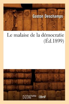 Le Malaise de la Democratie (Ed.1899) FRE-MALAISE DE LA DEMOCRATIE ( （Sciences Sociales） [ DesChamps G. ]