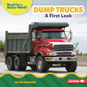 Dump Trucks: A First Look DUMP TRUCKS (Read about Construction Vehicles (Read fo...