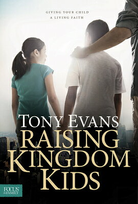 Raising Kingdom Kids: Giving Your Child a Living Faith RAISING KINGDOM KIDS [ Tony Evans ]