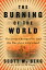 The Burning of the World: The Great Chicago Fire and the War for a City's Soul BURNING OF THE WORLD [ Scott W. Berg ]