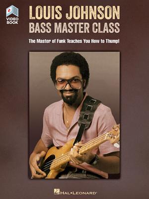 Louis Johnson - Bass Master Class: The Master of Funk Teaches You How to Thump! Book with Full-Lengt LOUIS JOHNSON - BASS MASTER CL 