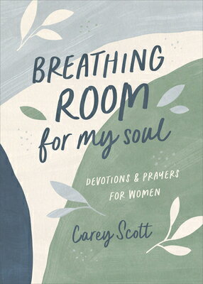 Breathing Room for My Soul: Devotions and Prayers for Women BREATHING ROOM FOR MY SOUL [ Carey Scott ]