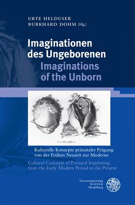 Imaginationen Des Ungeborenen / Imaginations of the Unborn: Kulturelle Konzepte Pranataler Pragung V GER-IMAGINATIONEN DES UNGEBORE （Jahrbuch Literatur Und Medizin. Beihefte） 