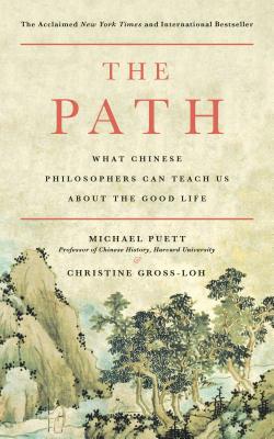 The Path: What Chinese Philosophers Can Teach Us about the Good Life PATH [ Michael Puett ]