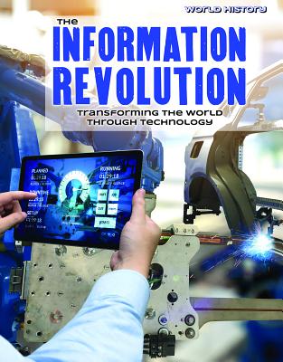 The Information Revolution: Transforming the World Through Technology INFO REVOLUTION （World History） 