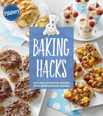 Pillsbury Baking Hacks: Fun and Inventive Recipes with Refrigerated Dough PILLSBURY BAKING HACKS Pillsbury Editors