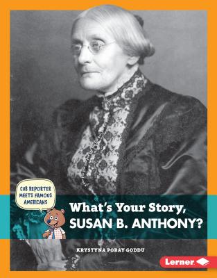 What's Your Story, Susan B. Anthony? WHATS YOUR STORY SUSAN B ANTHO （Cub Reporter Meets Famous Americans） 