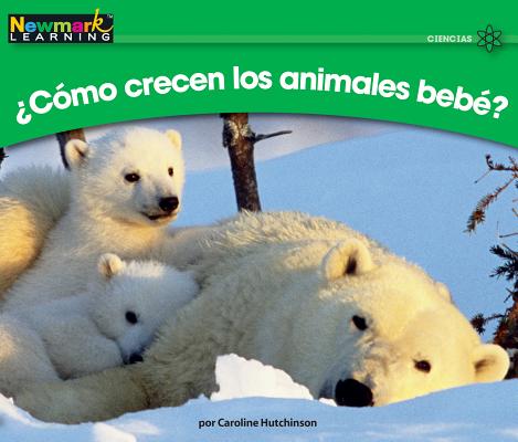 +c=mo Crecen Los Animales Bebt? Leveled Text SPA-+C=MO CRECEN LOS ANIMALES （Rising Readers (En)） 