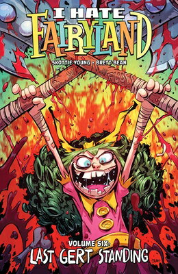 I Hate Fairyland Volume 6: Last Gert Standing I HATE FAIRYLAND V06 （I Hate Fairyland） [ Skottie Young ]