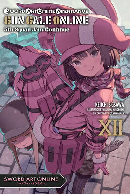 Sword Art Online Alternative Gun Gale Online, Vol. 12 (Light Novel): 5th Squad Jam: Continue Volume SWORD ART ONLINE ALTERNATIVE G （Sword Art Online Alternative Gun Gale Online (Light Novel)） [ Reki Kawahara ]