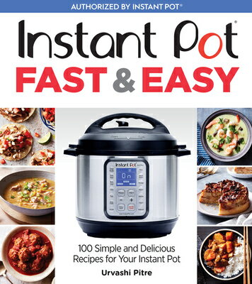 Instant Pot Fast Easy: 100 Simple and Delicious Recipes for Your Instant Pot INSTANT POT FAST EASY Urvashi Pitre