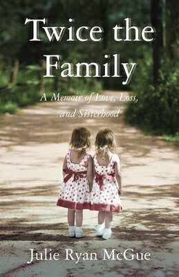 Twice the Family: A Memoir of Love, Loss, and Sisterhood TWICE THE FAMILY [ Julie Ryan McGue ]