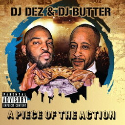 A PIECE OF THE ACTION [ DJ Dez aka Andres & DJ Butter ]