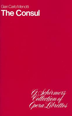 The Consul: Musical Drama in Three Acts CONSUL （G. Schirmer's Collection of Opera Librettos） [ Gian-Carlo Menotti ]