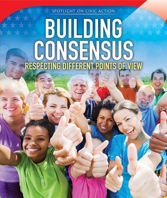 Building Consensus: Respecting Different Points of View BUILDING CONSENSUS （Spotlight on Civic Action） 