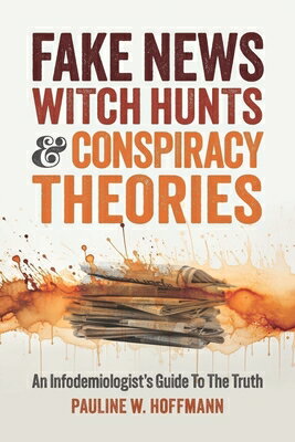 Fake News, Witch Hunts, and Conspiracy Theories: An Infodemiologist's Guide to the Truth FAKE NEWS WITCH HUNTS & CONSPI 