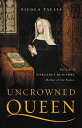 Uncrowned Queen: The Life of Margaret Beaufort, Mother of the Tudors UNCROWNED QUEEN Nicola Tallis