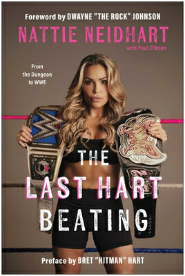 The Last Hart Beating: From the Dungeon to WWE LAST HART BEATING [ Nattie Neidhart ]