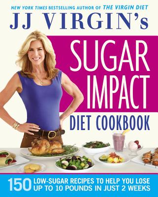 Jj Virgin's Sugar Impact Diet Cookbook: 150 Low-Sugar Recipes to Help You Lose Up to 10 Pounds in Ju JJ VIRGINS SUGAR IMPACT DIET C [ J. J. Virgin ]