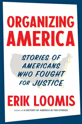 Organizing America: Stories of Americans Who Fought for Justice ORGANIZING AMER [ Erik Loomis ]