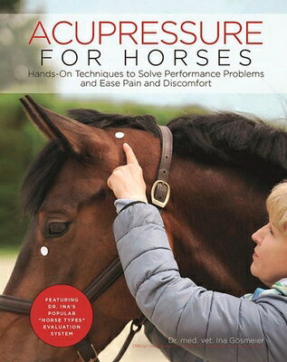 Acupressure for Horses: Hands-On Techniques to Solve Performance Problems and Ease Pain and Discomfo ACUPRESSURE FOR HORSES 