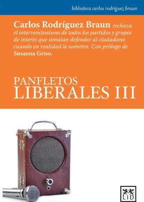 Panfletos Liberales III: Carlos Rodraguez Braun Rechaza El Intervencionismo de Todos Los Partidos y SPA-PANFLETOS LIBERALES III [ Carlos Rodriguez Braun ]
